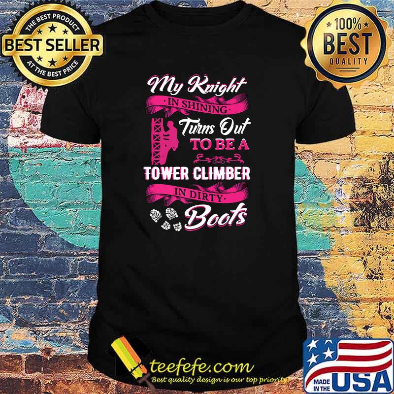 My Knight In Shining Turns Out To Be A Tower Climber In Dirty Boots T-Shirt