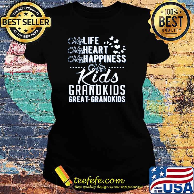 My life my heart my happiness my kids grandkids great grandkids s Ladies tee My life my heart my happiness my kids grandkids great grandkids s Ladies tee