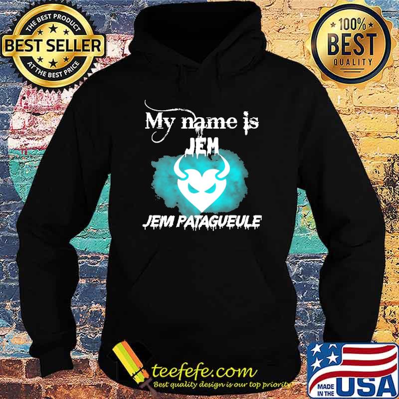 my-name-is-jem-jem-pataguele-shirt-Hoodie.jpg