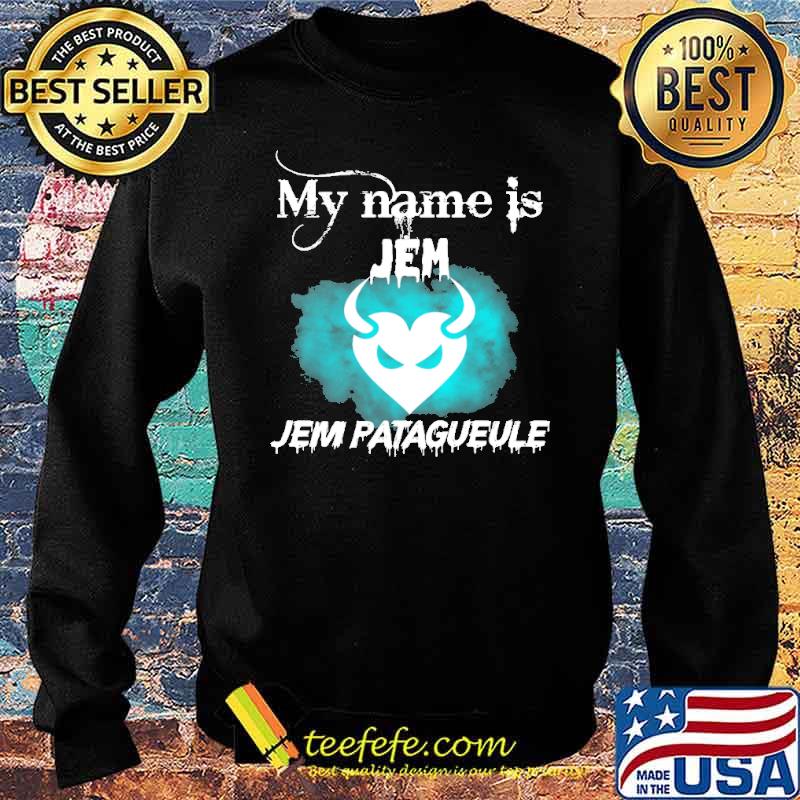 my-name-is-jem-jem-pataguele-shirt-Sweater.jpg