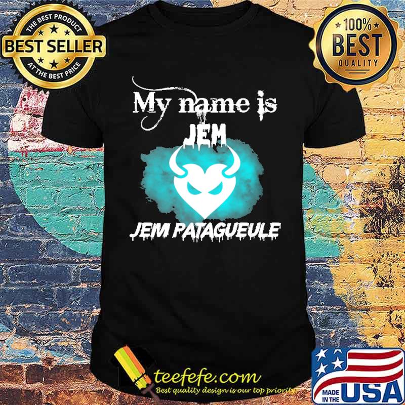 my-name-is-jem-jem-pataguele-shirt-Unisex.jpg