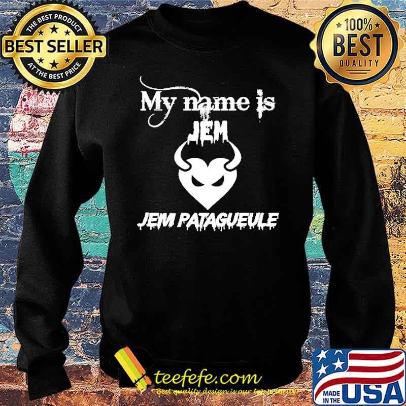 My name is Jem Patagueule Shirt Sweater My name is Jem Patagueule Shirt Sweater