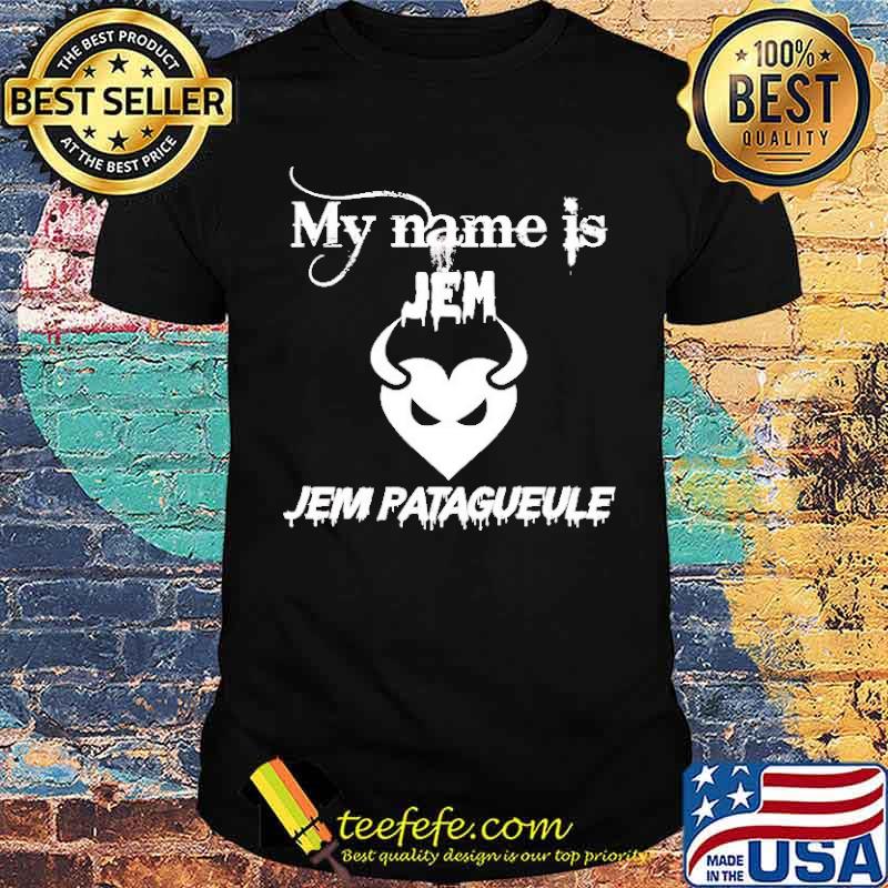My name is Jem Patagueule Shirt My name is Jem Patagueule Shirt