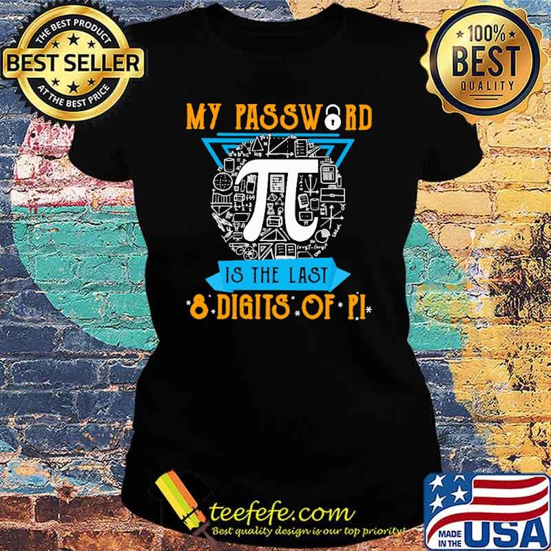 my-password-is-the-last-8-digits-of-pi-shirt-Ladies-tee.jpg