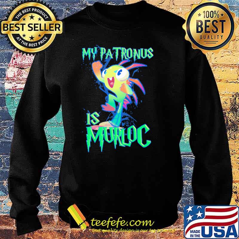 My Patronus Is Murloc Shirt Sweater My Patronus Is Murloc Shirt Sweater
