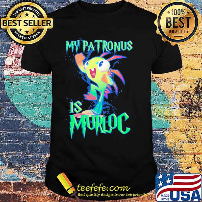 My Patronus Is Murloc Shirt My Patronus Is Murloc Shirt