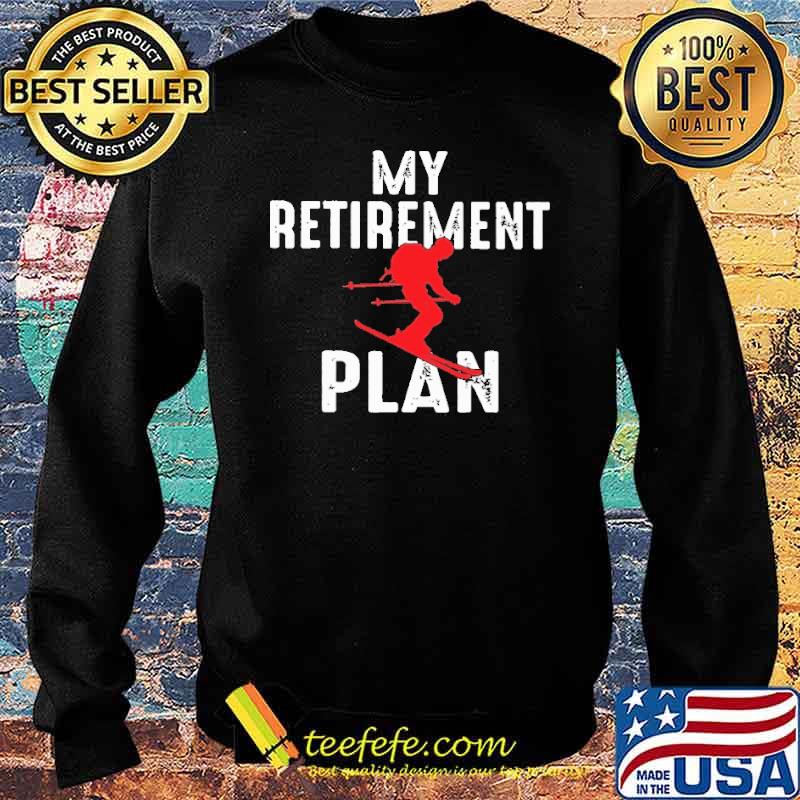 My Retirement Plan Skiing Shirt Sweater My Retirement Plan Skiing Shirt Sweater