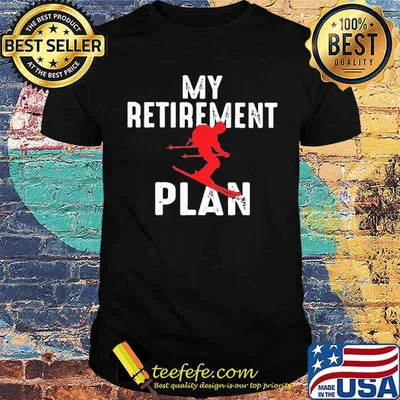 My Retirement Plan Skiing Shirt