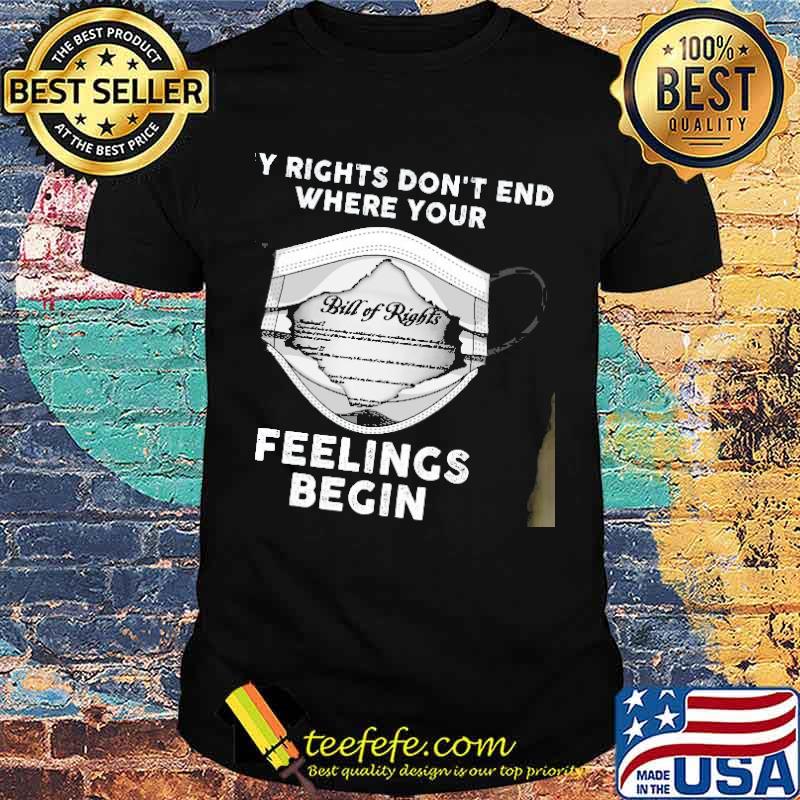 My rights dont end where your feelings begin mask bill of rights shirt