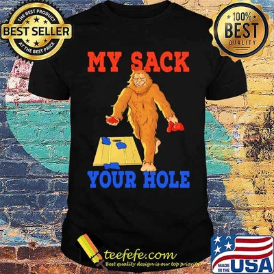 My sack your hole cornhole bigfoot shirt