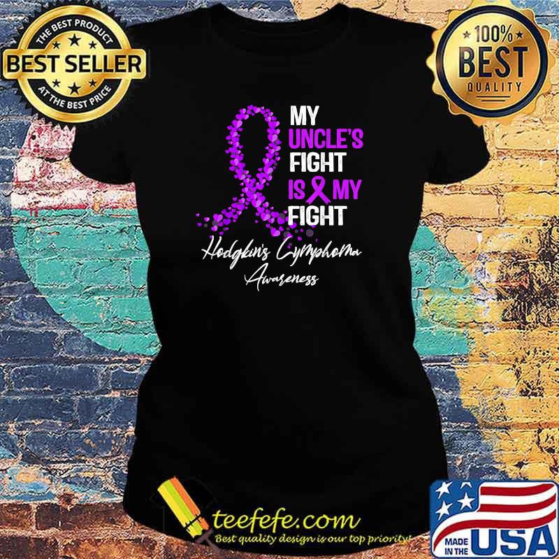 My Uncle's Fight Is My Fight Hodgkin's lymphoma Awareness T-Shirt Ladies tee My Uncle's Fight Is My Fight Hodgkin's lymphoma Awareness T-Shirt Ladies tee