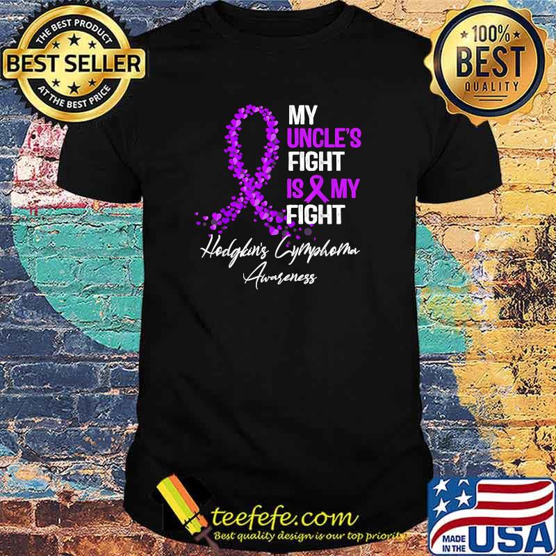 My Uncle's Fight Is My Fight Hodgkin's lymphoma Awareness T-Shirt My Uncle's Fight Is My Fight Hodgkin's lymphoma Awareness T-Shirt