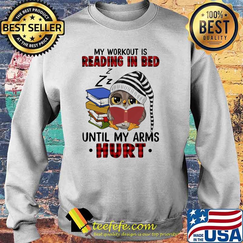 My workout is reading in bed until my arms hurt owl s Sweater My workout is reading in bed until my arms hurt owl s Sweater