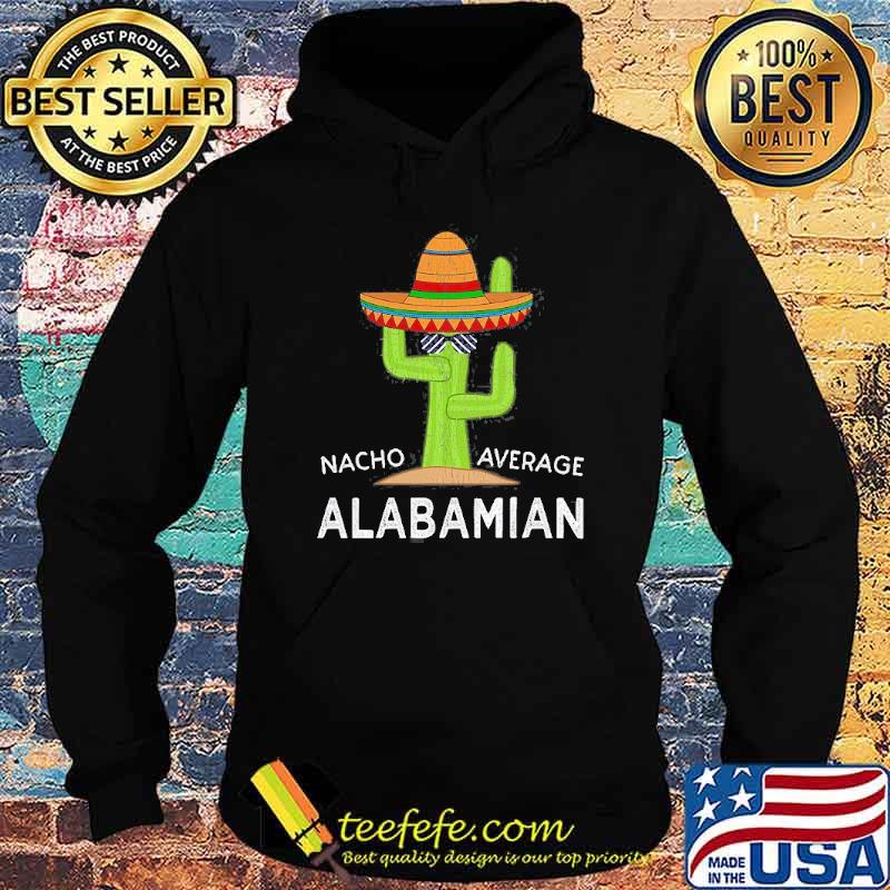 Nacho Average Alabamian Native Alabama Shir Hoodie Nacho Average Alabamian Native Alabama Shir Hoodie
