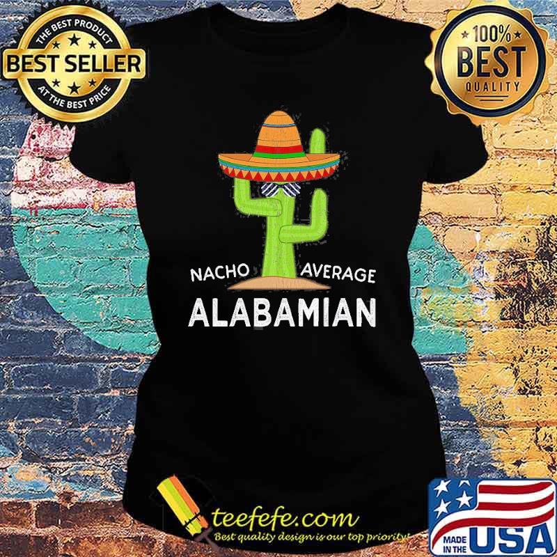 Nacho Average Alabamian Native Alabama Shir Ladies tee Nacho Average Alabamian Native Alabama Shir Ladies tee