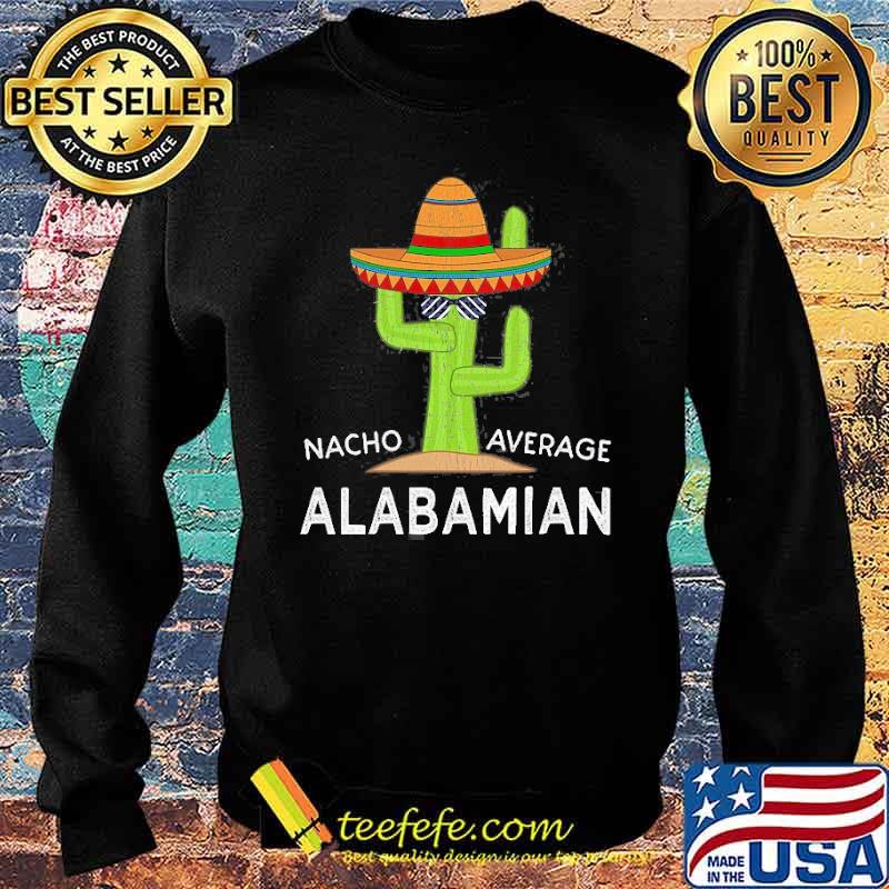 Nacho Average Alabamian Native Alabama Shir Sweater Nacho Average Alabamian Native Alabama Shir Sweater