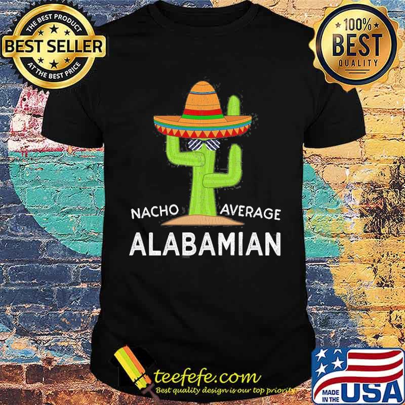 Nacho Average Alabamian Native Alabama Shir Nacho Average Alabamian Native Alabama Shir