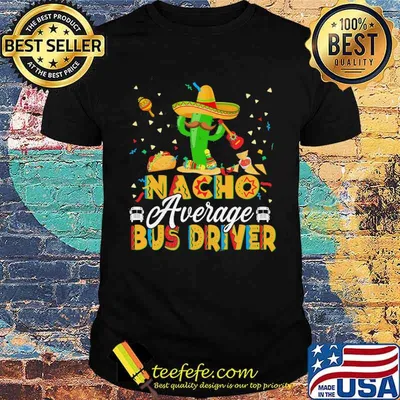 Nacho Average Bus Driver Pun Cactus Sombrero Shirt