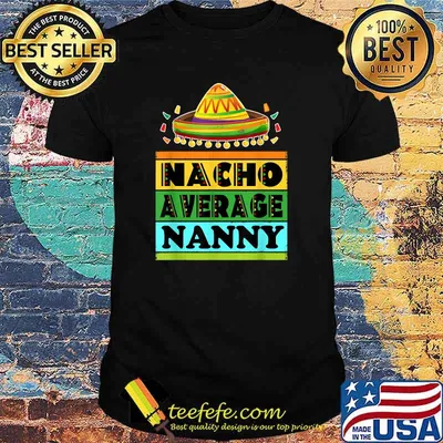 Nacho Average Nanny Mexican Fiesta Cinco De Mayo T-Shirt