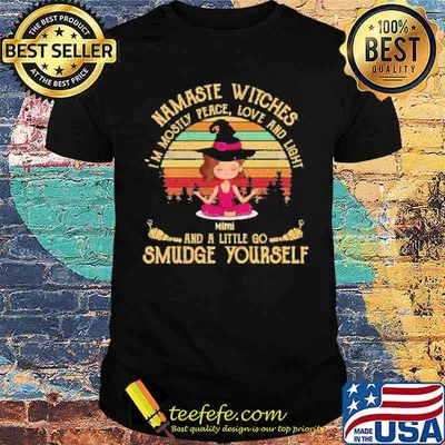 Namaste Witches I'm Mostly Peace Love And Light Shirt