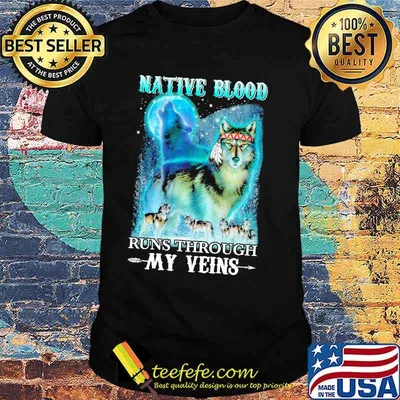 Native Blood Runs through My Veins Wolf Shirt