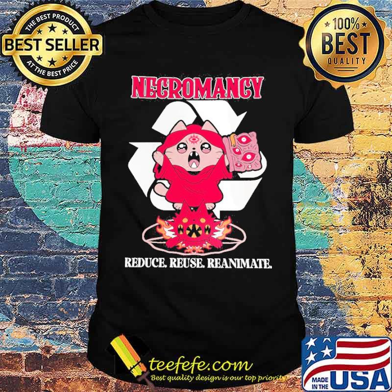 Necromancy reduce reuse reanimate cat shirt