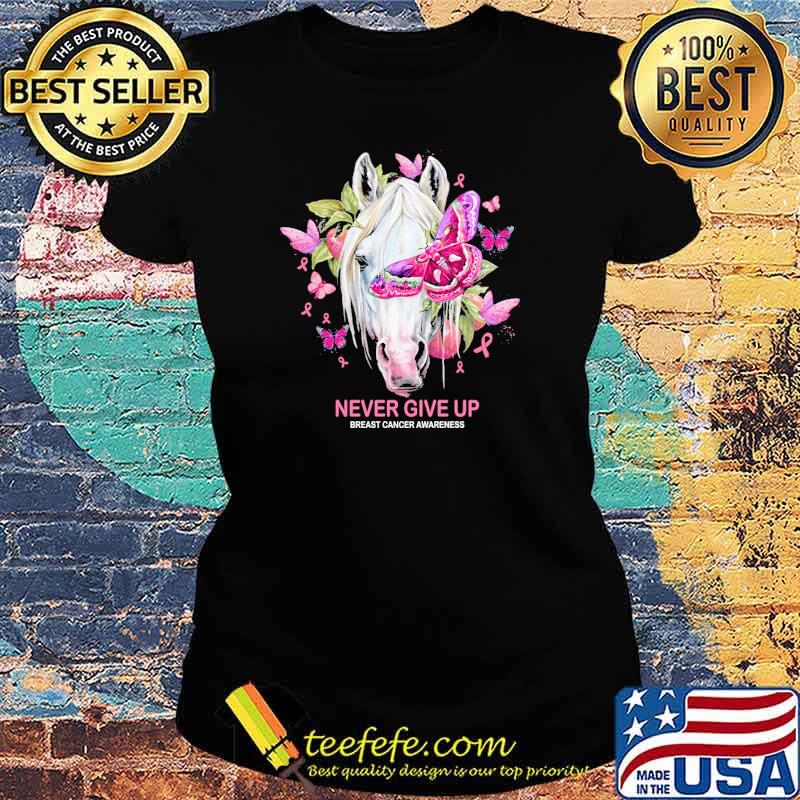 Never Give Up Breast Cancer Awareness Horse And Butterfly s Ladies tee Never Give Up Breast Cancer Awareness Horse And Butterfly s Ladies tee