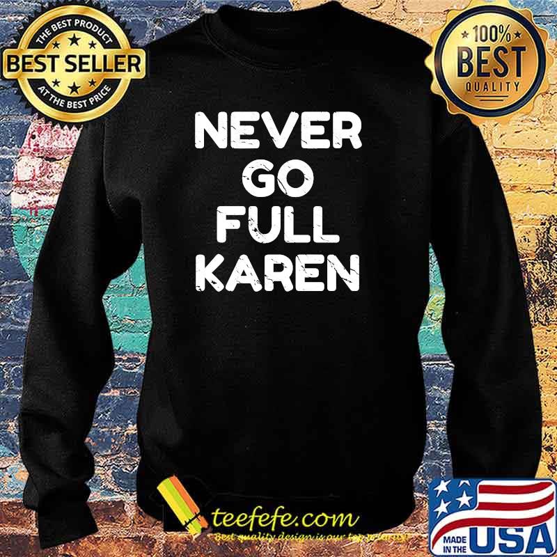 Never Go Full Karen T-Shirt Sweater Never Go Full Karen T-Shirt Sweater