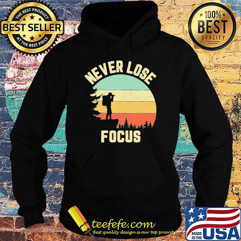 Never Lose Focus Photographer Vintage s Hoodie Never Lose Focus Photographer Vintage s Hoodie