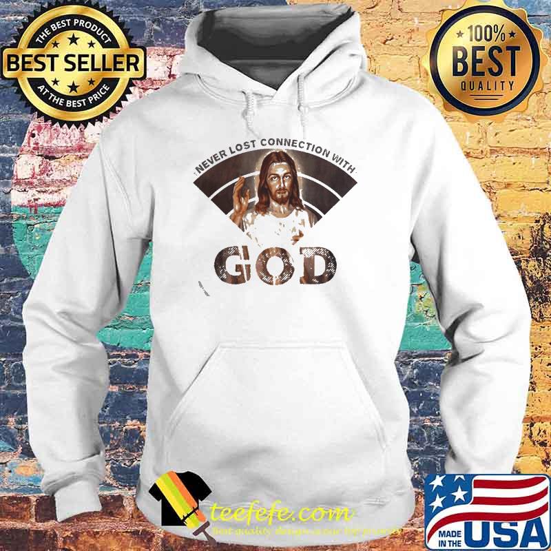 Never lost connection with God s Hoodie Never lost connection with God s Hoodie