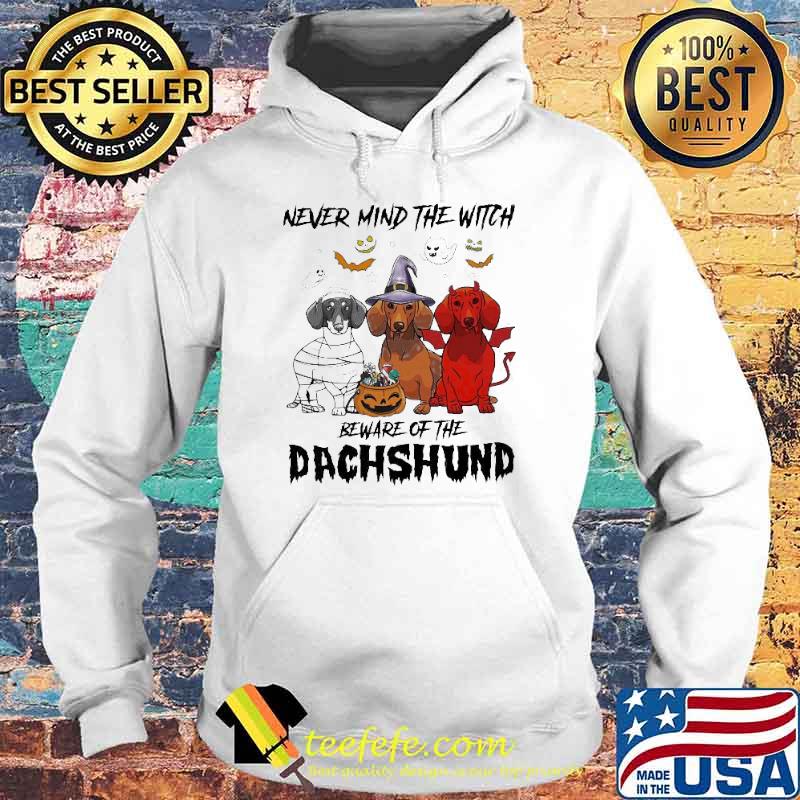 Never mind the Witch Beware of the Dachshund Halloween Shirt Hoodie Never mind the Witch Beware of the Dachshund Halloween Shirt Hoodie
