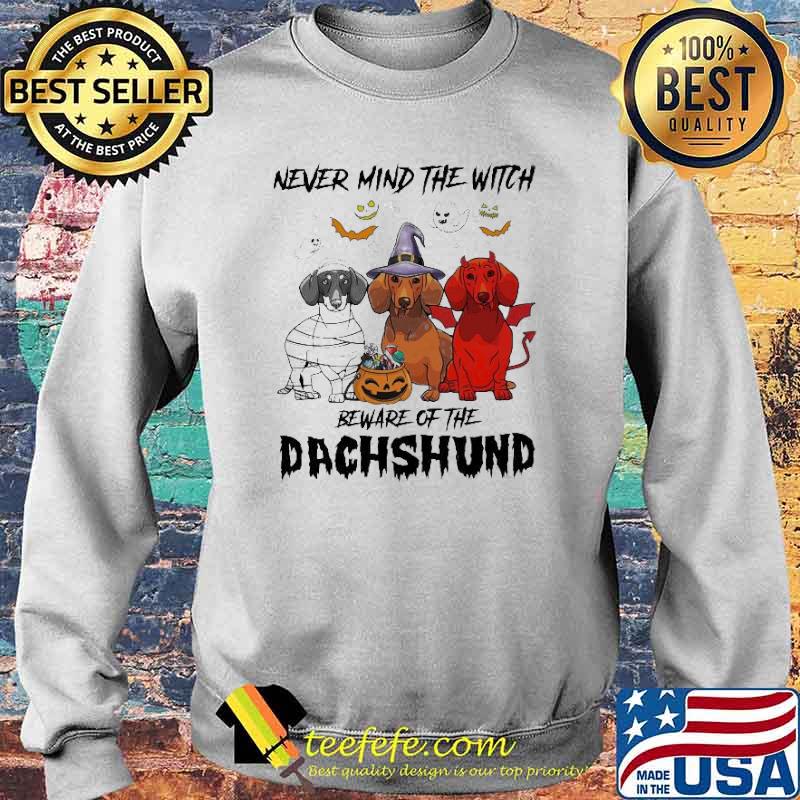 Never mind the Witch Beware of the Dachshund Halloween Shirt Sweater Never mind the Witch Beware of the Dachshund Halloween Shirt Sweater