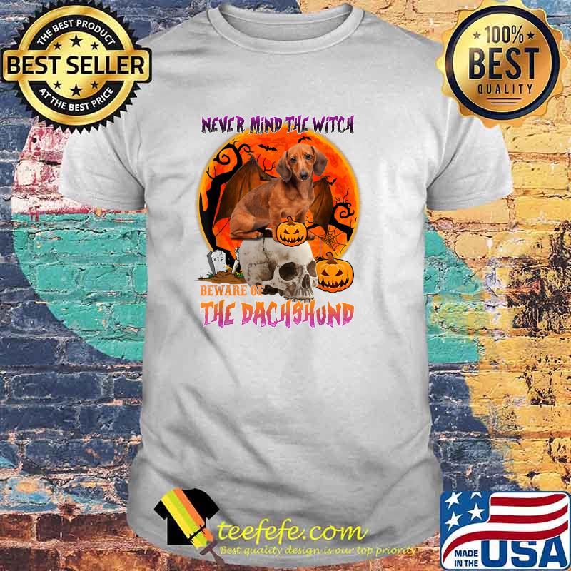 Never Mind The Witch Beware Of The Dachshund T-Shirt