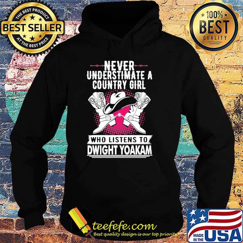 Never Underestimate A Country Girl Who Listens T Dwight Yoakam Shirt Hoodie Never Underestimate A Country Girl Who Listens T Dwight Yoakam Shirt Hoodie