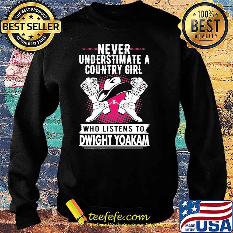 Never Underestimate A Country Girl Who Listens T Dwight Yoakam Shirt Sweater Never Underestimate A Country Girl Who Listens T Dwight Yoakam Shirt Sweater