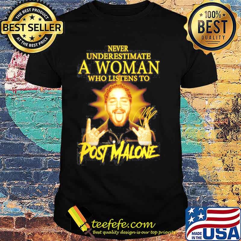Never underestimate a woman who listens to Post Malones signature shirt