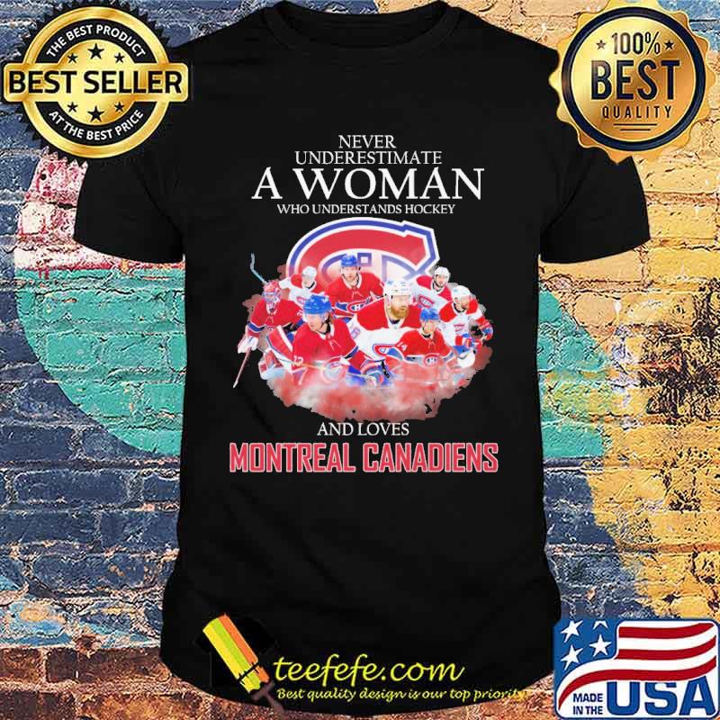 Never underestimate a woman who understands hockey and loves montreal canadiens shirt