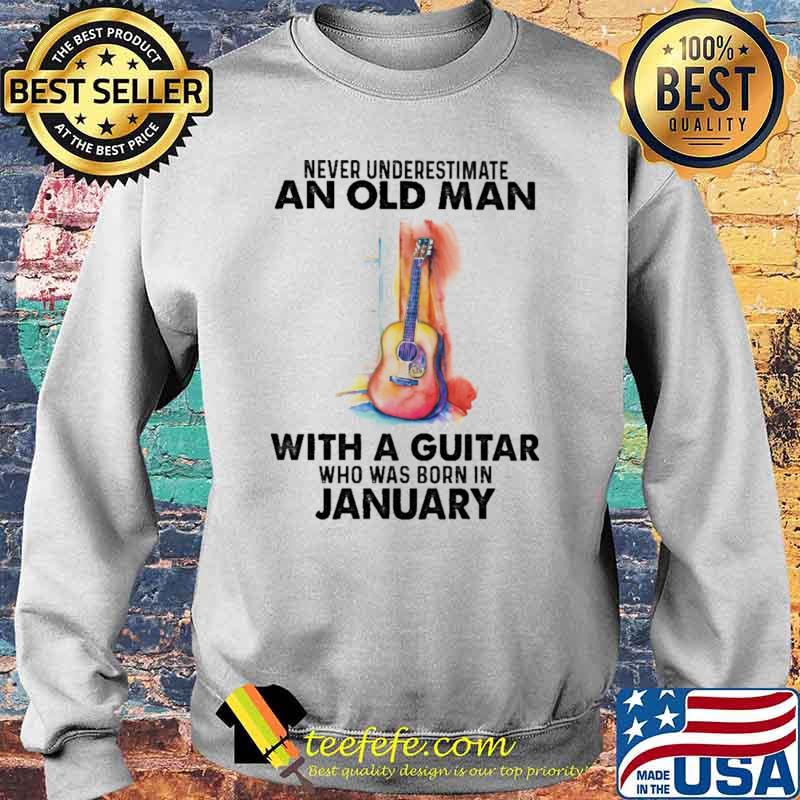 Never Underestimate An Old Man With A Guitar Who Was Born In January Watercolor Shirt Sweater Never Underestimate An Old Man With A Guitar Who Was Born In January Watercolor Shirt Sweater