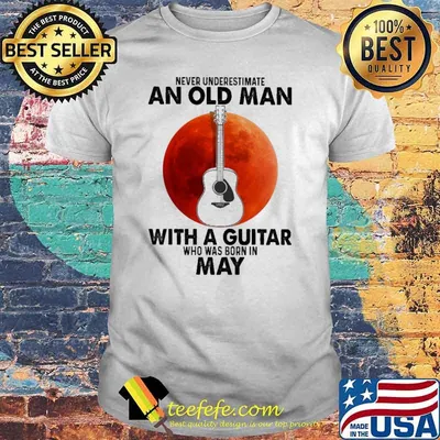 Never Underestimate An Old Man With A Guitar Who Was Born In May Blood Moon Shirt