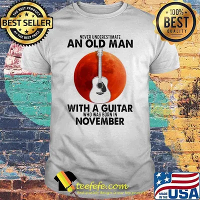 Never Underestimate An Old Man With A Guitar Who Was Born In November Blood Moon Shirt