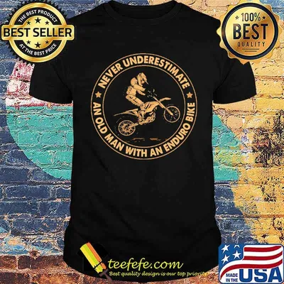 Never Underestimate An Old Man With An Enduro Bike Shirt