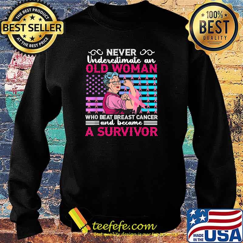 Never Underestimate An Old Woman Who Beat Breast Cancer T-Shirt Sweater Never Underestimate An Old Woman Who Beat Breast Cancer T-Shirt Sweater