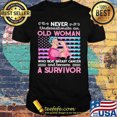 Never Underestimate An Old Women Who Beat Breast Cancer And Became A Survivor Shirt
