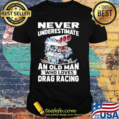 Never underestimate old man who loves drag racing shirt