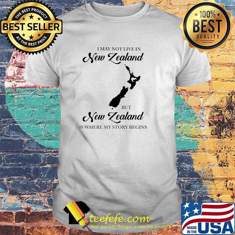 New Zealand Is Where My story Begins shirt