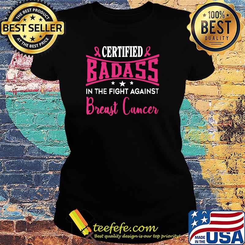 Nice certified Badass in the fight against Breast Cancer Awareness Pink Ribbon T-Shirt Ladies tee Nice certified Badass in the fight against Breast Cancer Awareness Pink Ribbon T-Shirt Ladies tee