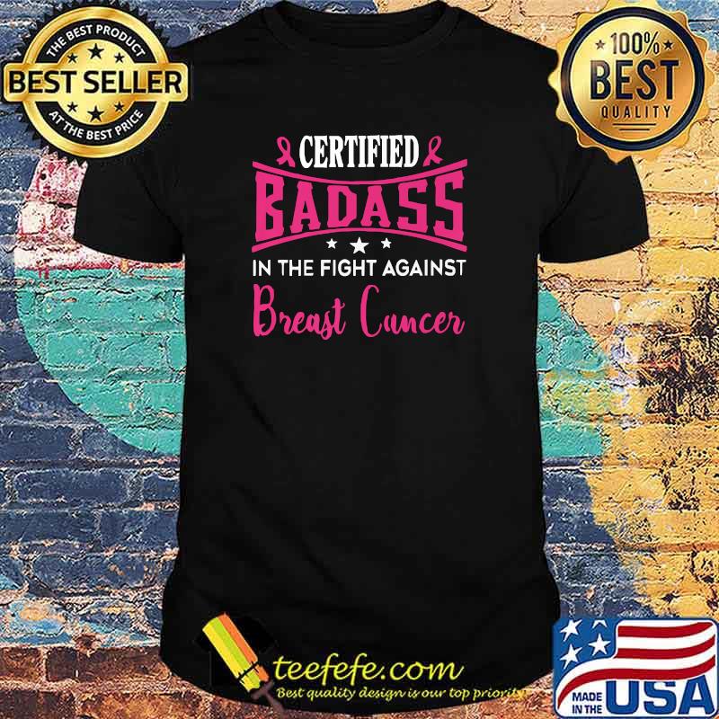 Nice certified Badass in the fight against Breast Cancer Awareness Pink Ribbon T-Shirt