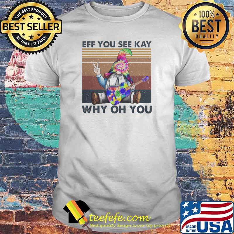 Nice eff You See Kay Why Oh You Gnome Vintage Shirt