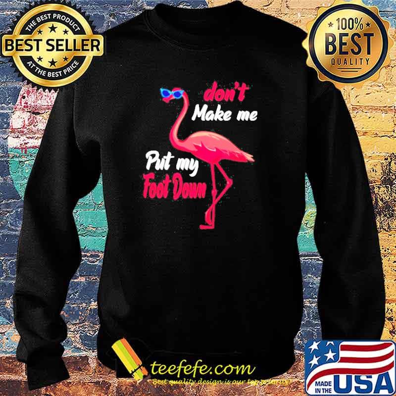 Nice flamingo don’t make me put my foot down s Sweater Nice flamingo don’t make me put my foot down s Sweater