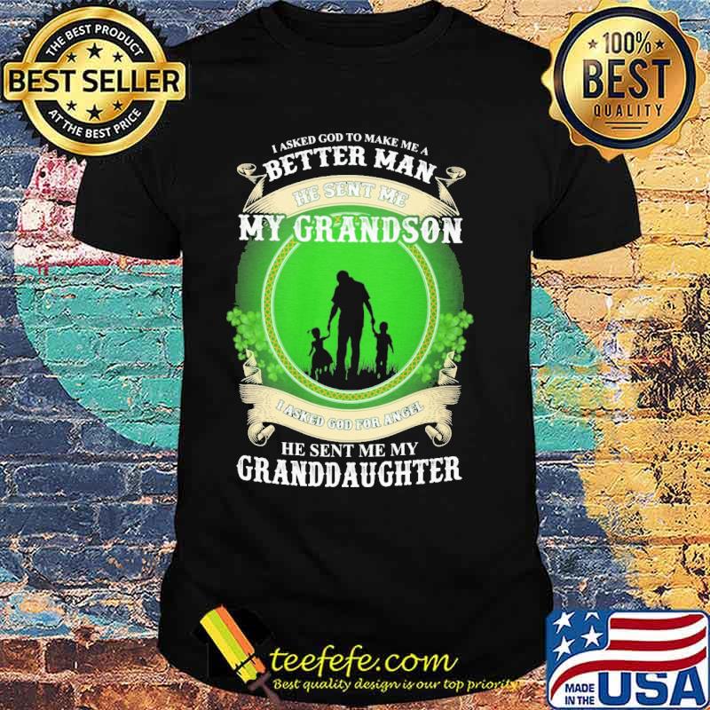 Nice i Asked God To MAke Me A Better MAn He Sent Me My Grandson shirt Nice i Asked God To MAke Me A Better MAn He Sent Me My Grandson shirt